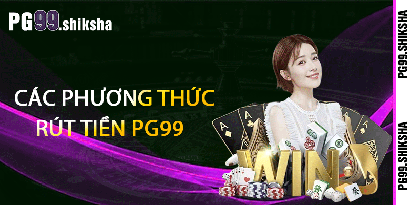 Rút Tiền PG99 - Rút Tiền Nhanh Gọn, An Toàn, Uy Tín 3 Các phương thức rút tiền PG99