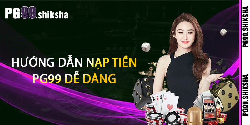 Nạp Tiền PG99 - Cách Nạp Tiền PG99 Nhanh Gọn Và An Toàn 2 Hướng Dẫn Nạp Tiền PG99 Dễ Dàng