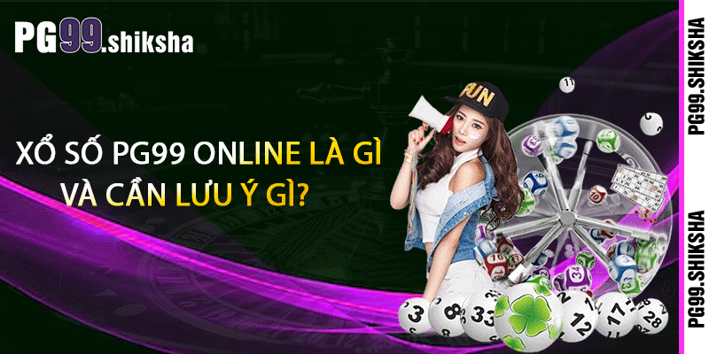 Xổ Số PG99 - Đẳng Cấp Làm Giàu Khác Biệt 1 Xổ số PG99 online là gì và cần lưu ý gì?